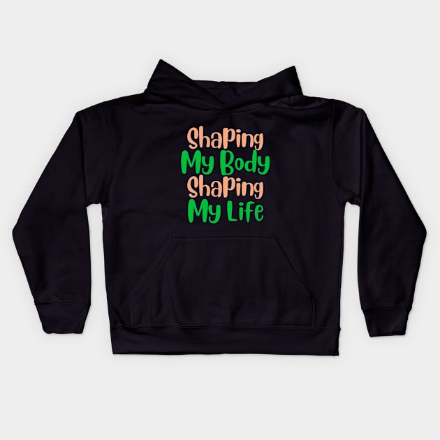 Shaping My Body, Shaping My Life Fitness Kids Hoodie by AvocadoShop